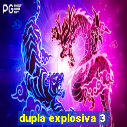 dupla explosiva 3